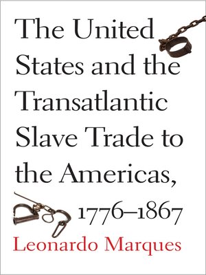 cover image of The United States and the Transatlantic Slave Trade to the Americas, 1776-1867